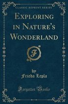 Exploring in Nature's Wonderland (Classic Reprint)