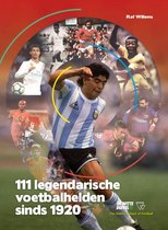 111 legendarische voetbalhelden sinds 1920