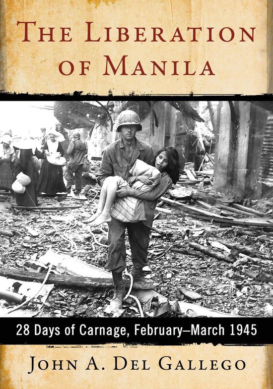 Een soldaat draagt een meisje in zijn armen, met de titel 'The Liberation of Manila' en '28 Days of Carnage, February-March 1945'.