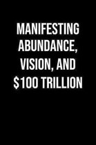 Manifesting Abundance Vision And 100 Trillion: A soft cover blank lined journal to jot down ideas, memories, goals, and anything else that comes to mi