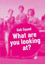 Postdramatisches Theater in Portraits 1 - Gob Squad – What are you looking at?