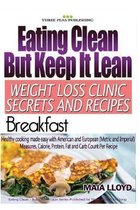 Eating Clean but Keep It Lean Weight Loss Clinic Secrets and Recipes