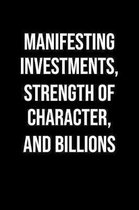 Manifesting Investments Strength Of Character And Billions: A soft cover blank lined journal to jot down ideas, memories, goals, and anything else tha