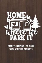 Home Is Where We Park It: Family Camping Log Book With Writing Prompts / Camping Journal
