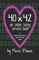 40x42: An Online Dating Survival Guide: Real Life Lessons from 40 First Dates