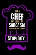 I'm A Chef My Level Of Sarcasm Depends On Your Level Of Stupidity