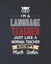 I'm A Language Teacher Just Like A Normal Teacher Except Much Cooler: Dot Grid Notebook and Appreciation Gift for Spanish French German English Foreig