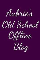 Aubrie's Old School Offline Blog