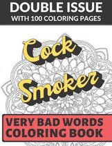 Cock Smoker Very Bad Words Coloring Book: Double Issue with 100 Coloring Pages: Possibly The Worst and Most Gross Adult Coloring Book Ever