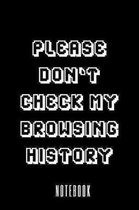 Please Don't Check My Browsing History - Notebook