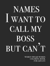 Names I want to call my boss but can't: Worst swear words coloring book for adults - 40 large print mandala patterns - Great for relieving stress & an