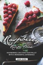 Raspberry Recipe Book: Raspberries Can Stain Your Pallet with A Wonderful Experience