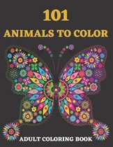 101 Animals To Color: Coloring Books for Adults Relaxation