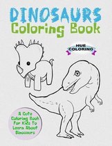 Dinosaurs Coloring Book: A Cute Coloring Book For Kids To Learn About Dinosaurs