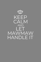 Keep Calm And Let Mawmaw Handle It: 6 x 9 Notebook for a Beloved Grandma