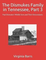 The Dismukes Family in Tennessee, Part 3: Paul Dismukes' Middle Sons and Their Descendants