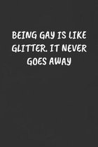 Being Gay Is Like Glitter. It Never Goes Away: Sarcastic Humor Blank Lined Journal - Funny Black Cover Gift Notebook