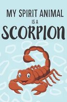 My Spirit Animal Is a Scorpion: Cute Scorpion Lovers Journal / Notebook / Diary / Birthday Gift (6x9 - 110 Blank Lined Pages)