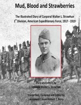 Mud, Blood and Strawberries: The Illustrated Diary of Corporal Walter L. Strawhun, 1st Division, American Expeditionary