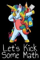 Let's Kick Some Math: 6x9 150 page Wide-Ruled Unicorn Notebook for elementary and middle school students.