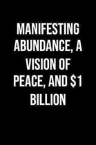 Manifesting Abundance A Vision Of Peace And 1 Billion: A soft cover blank lined journal to jot down ideas, memories, goals, and anything else that com