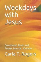 Weekdays with Jesus: Devotional Book and Prayer Journal, Volume I