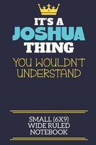 It's A Joshua Thing You Wouldn't Understand Small (6x9) Wide Ruled Notebook: A cute book to write in for any book lovers, doodle writers and budding a