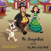 Mr. BoogerButt and the Dog Who Cried Wolf