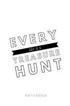 Every Day is a treasure hunt Notebook: 110 Seiten - Liniert - Spr�che zu Motivation, Inspiration und Gl�ck - Tagebuch - Journal