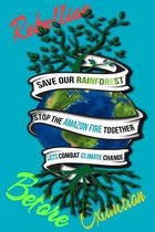 Rain Forest, Amazon Fires & Climate Change: Save the rainforest stop the amazon fire and together lets combat climate change.bring down global warming