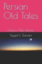 Persian Old Tales: Fictions-Tales-Stories