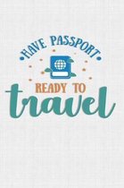 Have Passport Ready To Travel: Keep track of travel adventures with - What if Something Happens Info, Itinerary, Airline Info, Photos, Packing Lists,
