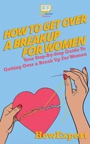 How To Get Over a Breakup For Women