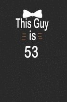 This guy is 53: funny and cute blank lined journal Notebook, Diary, planner Happy 53rd fifty-third Birthday Gift for fifty three year