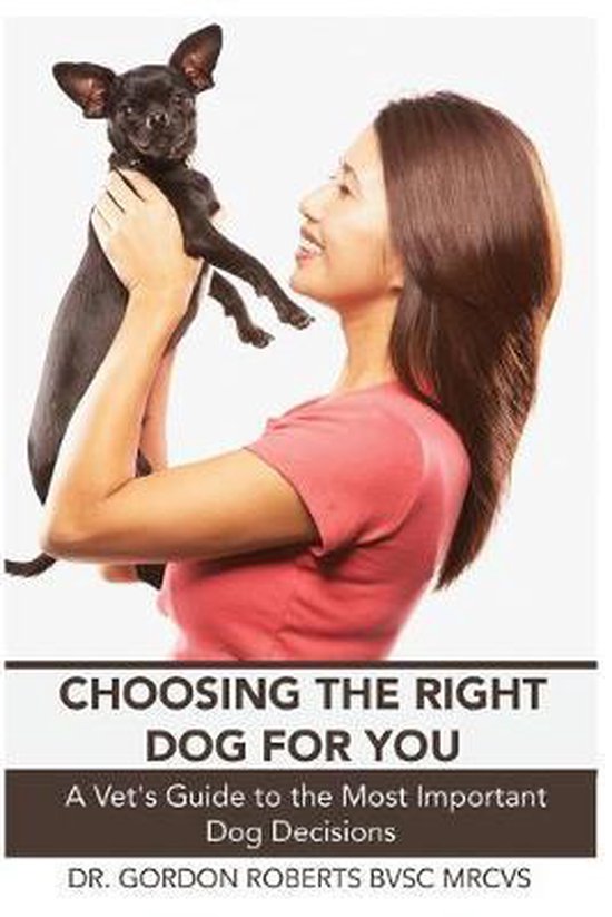 Choosing the Right Dog for You 9781522792642 Gordon Roberts Bvsc