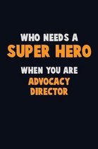 Who Need A SUPER HERO, When You Are Advocacy Director