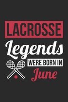 Lacrosse Legends Were Born In June - Lacrosse Journal - Lacrosse Notebook - Birthday Gift for Lacrosse Player: Unruled Blank Journey Diary, 110 blank