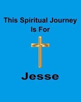 This Spiritual Journey Is For Jesse: Your personal notebook to help with your spiritual journey