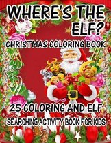 Where's The ELF? Christmas Coloring Book 25 Coloring And Elf Searching Activity Book For Kids