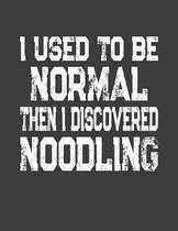 I Used To Be Normal Then I Discovered Noodling: College Ruled Composition Notebook
