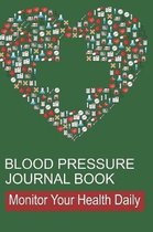 Blood Pressure Journal Book: Log Book for Tracking Daily Measurements and Heart Health in Log Form