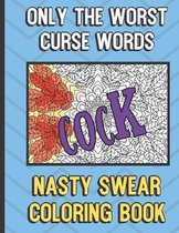 Cock: Only The Worst Curse Words Nasty Sweat Coloring Book: Offensive and Vulgar Cuss Words Coloring Book. Not for Kids. Mak