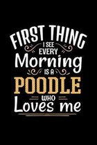 First Thing I See Every Morning Is A Poodle Who Loves Me: 110 Page Journal