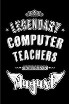 Legendary Computer Teachers are born in August: Blank Lined Computer Teacher Journal Notebooks Diary as Appreciation, Birthday, Welcome, Farewell, Tha