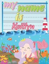 My Name is Kaitlyn: Personalized Primary Tracing Book / Learning How to Write Their Name / Practice Paper Designed for Kids in Preschool a