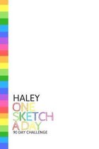Haley: Personalized colorful rainbow sketchbook with name: One sketch a day for 90 days challenge