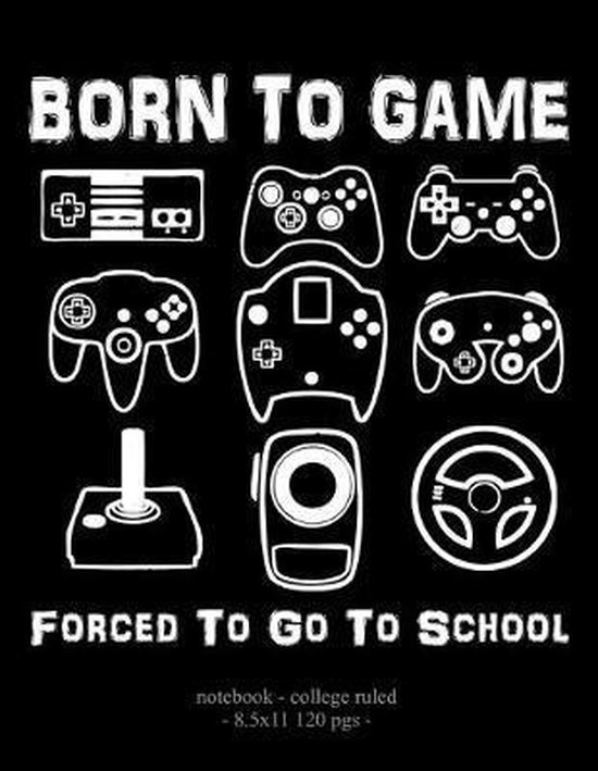 Born To Game Forced To Go To School