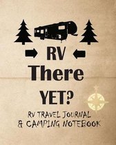 RV There Yet? RV Travel Journal & Camping Notebook