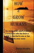 How 2 Grow Humans