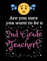 Are you sure you want to be a 2nd Teacher?: Teacher Notebook/Journal 120 Blank Lined Page 8.5''x 11''